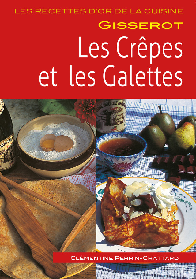 Les crêpes et les galettes - Clémentine Perrin-Chattard - GISSEROT