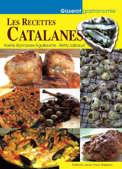 Les recettes catalanes - Betty Jalbaud, Karine Bonnaves-Aguillaume - GISSEROT