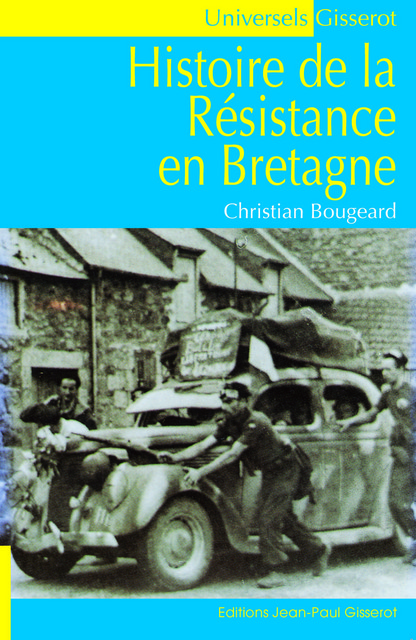 Histoire de la résistance en Bretagne - Christian Bougeard - GISSEROT