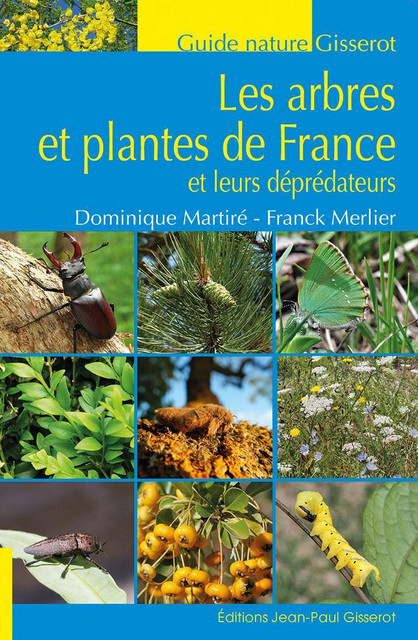 Les arbres et plantes de France et leurs déprédateurs - Dominique Martiré, Franck Merlier - GISSEROT