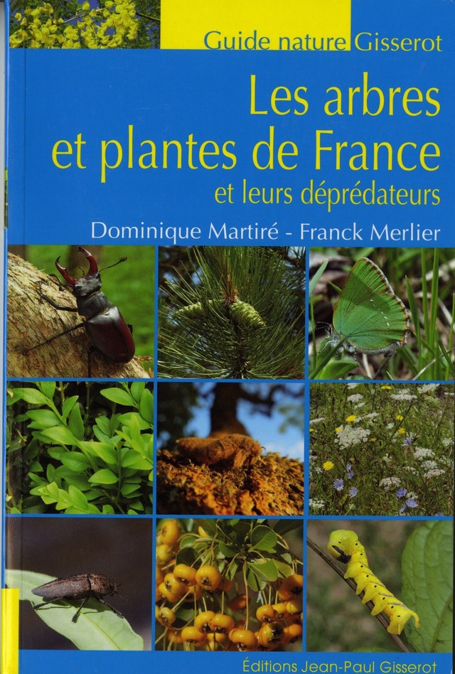 Les arbres et plantes de France et leurs déprédateurs - Dominique Martiré, Franck Merlier - GISSEROT