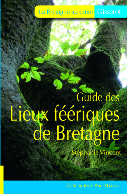 Guide des lieux féériques de Bretagne - Stéphanie Vincent - GISSEROT