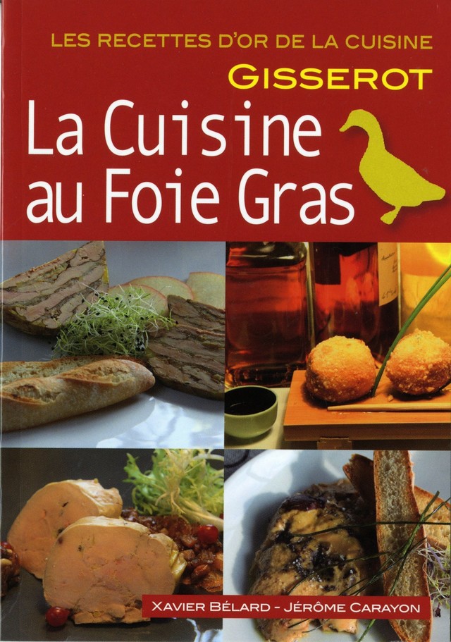 La cuisine au foie gras - Xavier Bélard, Jérôme Carayon - GISSEROT