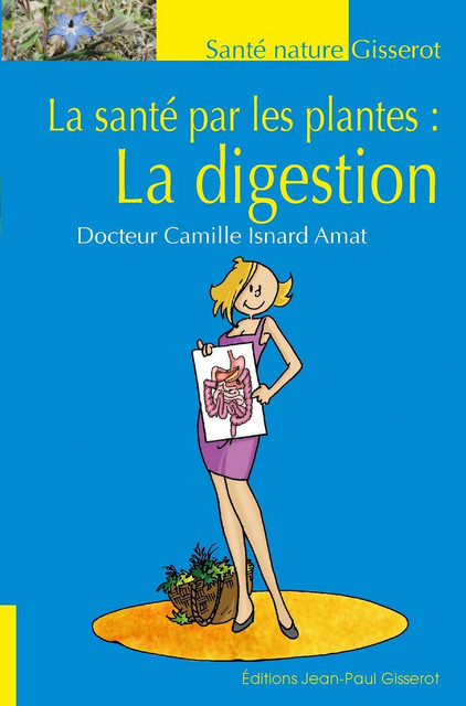 La santé par les plantes : La digestion - Camille Isnard-Amat - GISSEROT