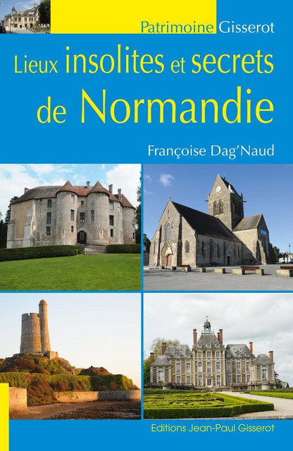 Lieux insolites et secrets de Normandie - Françoise Dag'Naud - GISSEROT