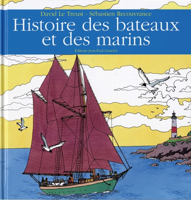 Histoire des bateaux et des marins - David Le Treust, Sébastien Recouvrance - GISSEROT