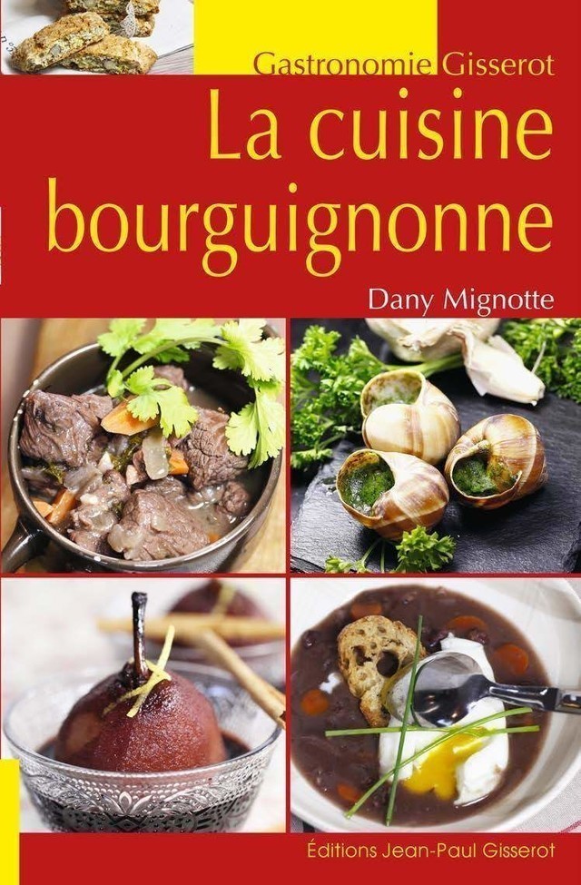 La cuisine bourguignonne - Dany Mignotte - GISSEROT