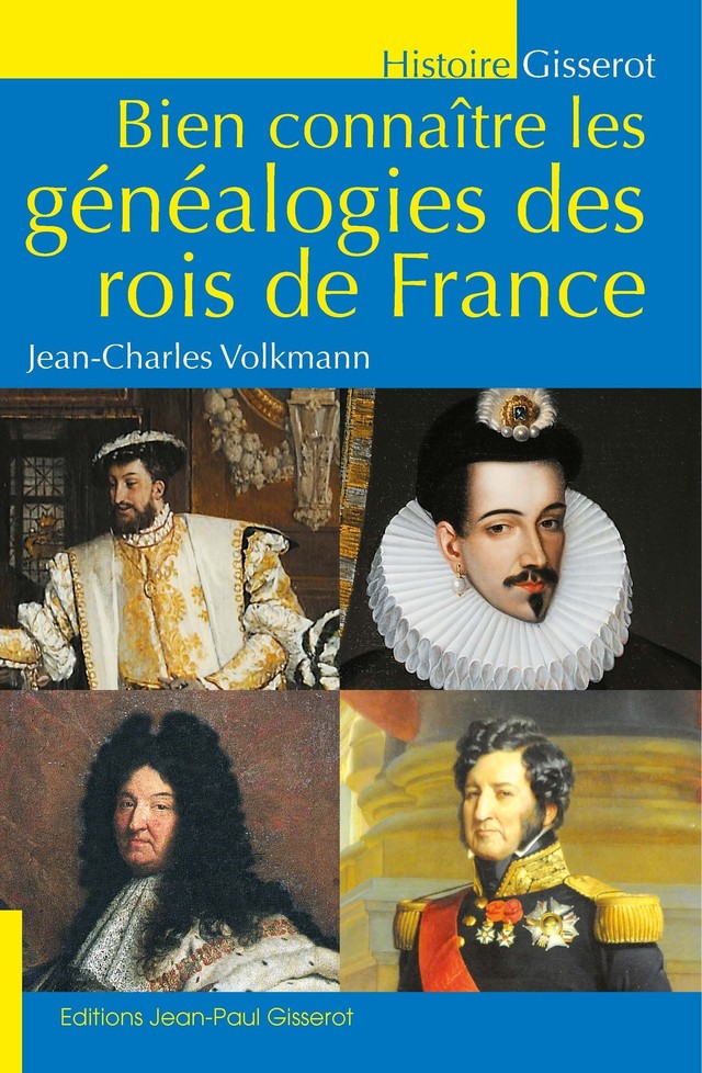 Bien connaître les généalogies des rois de France - Jean-Charles Volkmann - GISSEROT