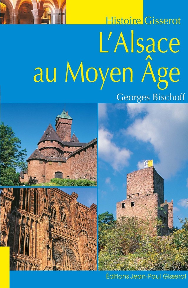 L'Alsace au Moyen Age - Georges Bischoff - GISSEROT