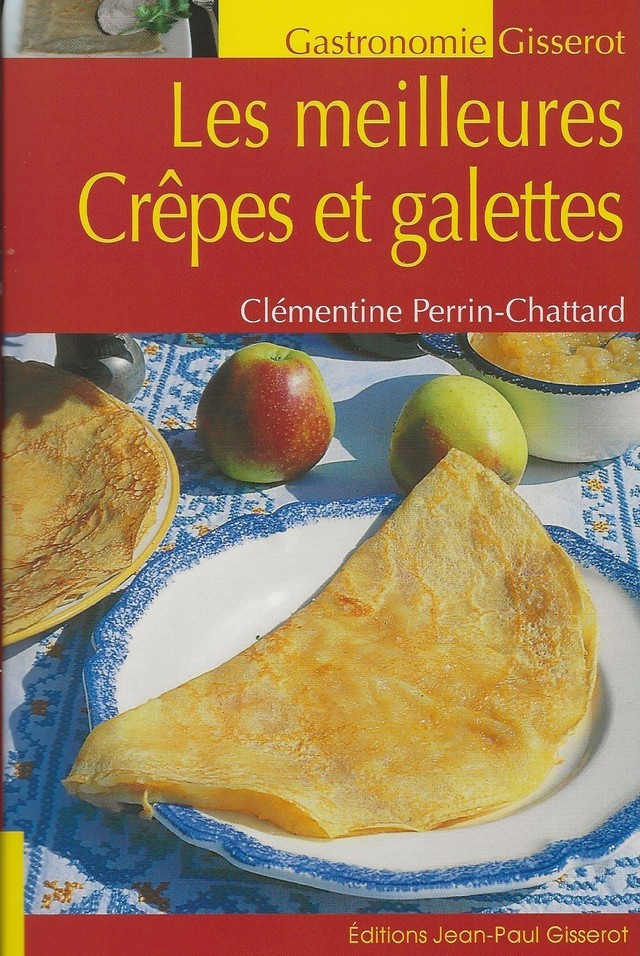 Les meilleures crêpes et galettes - Clémentine Perrin-Chattard - GISSEROT