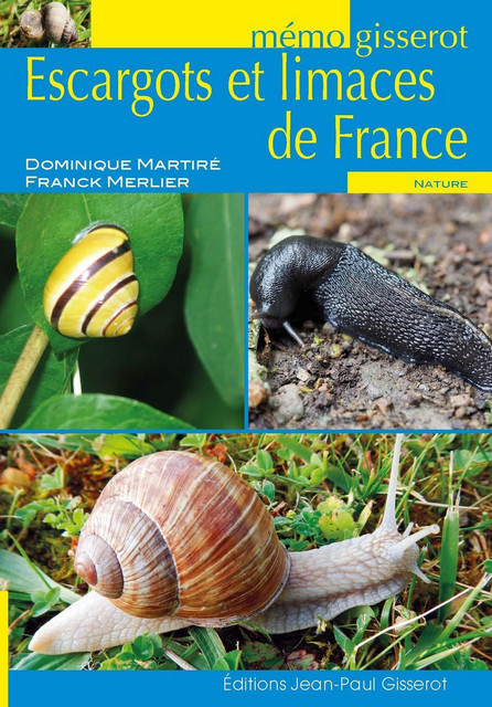 MEMO - Escargots et limaces de France - Dominique Martiré, Franck Merlier - GISSEROT
