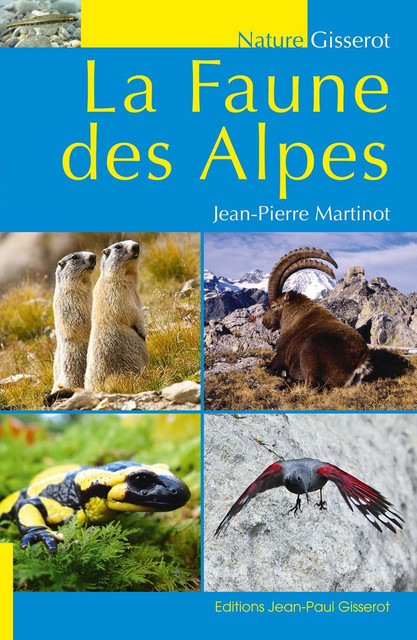 La faune des Alpes - Jean-Pierre Martinot - GISSEROT