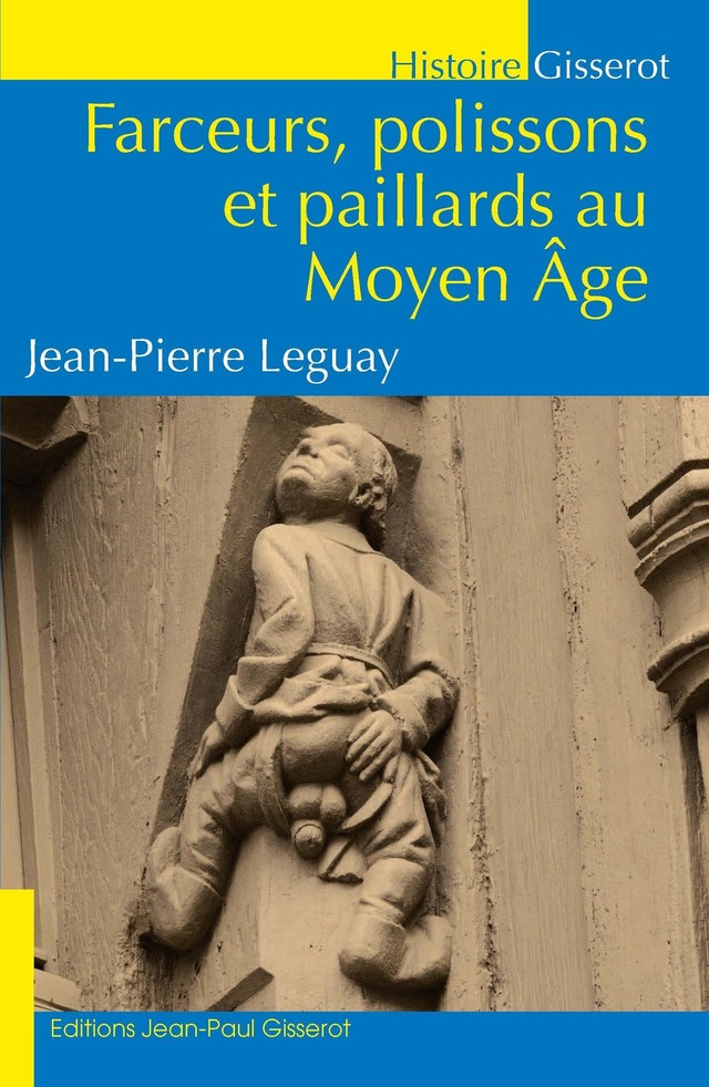 Farceurs, polissons et paillards au Moyen-Âge - Jean-Pierre Leguay - GISSEROT