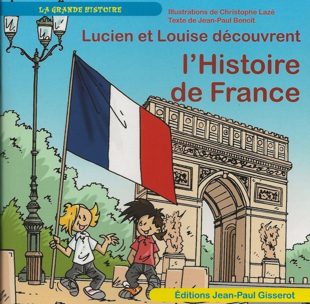 Lucien et Louise découvrent l'Histoire de France - Jean-Paul Benoît - GISSEROT