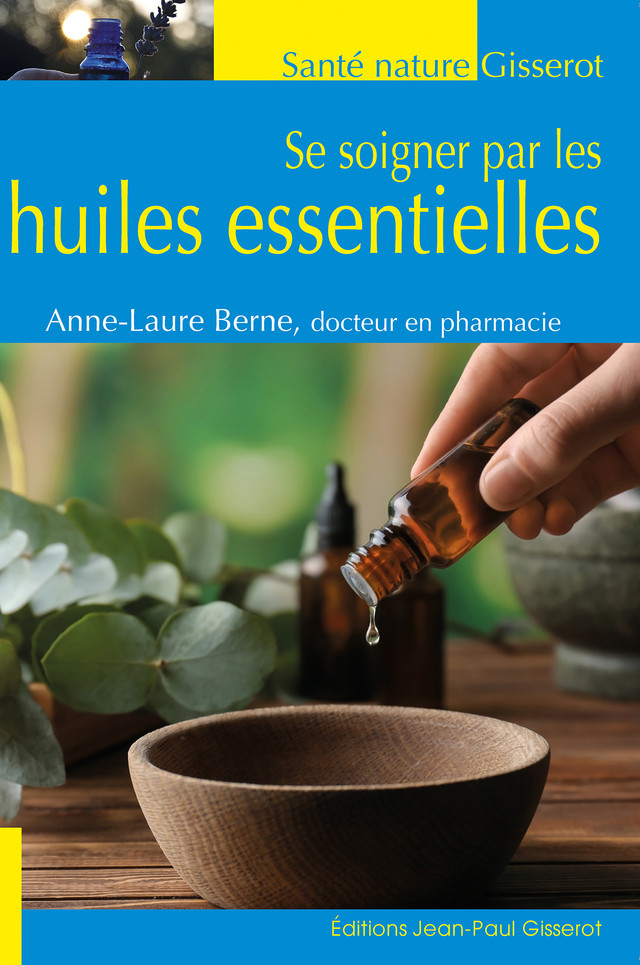Se soigner par les huiles essentielles - Anne-Laure Berne - GISSEROT