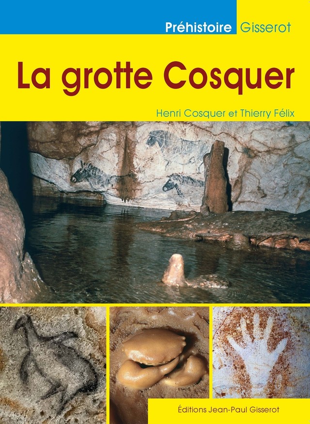 La Grotte Cosquer - Henri Cosquer, Thierry Félix - GISSEROT