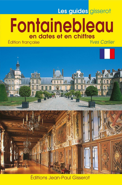 Fontainebleau en dates et en chiffres - Yves Carlier - GISSEROT