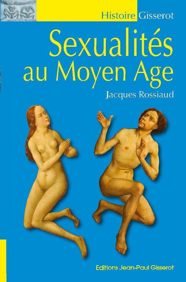 Sexualités au Moyen-Âge - Jacques Rossiaud - GISSEROT