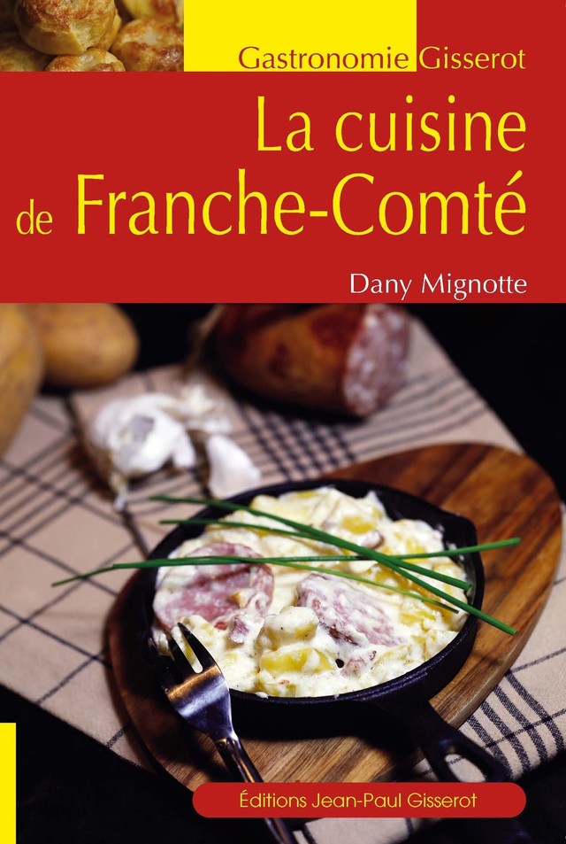 La cuisine de Franche-Comté - Dany Mignotte - GISSEROT