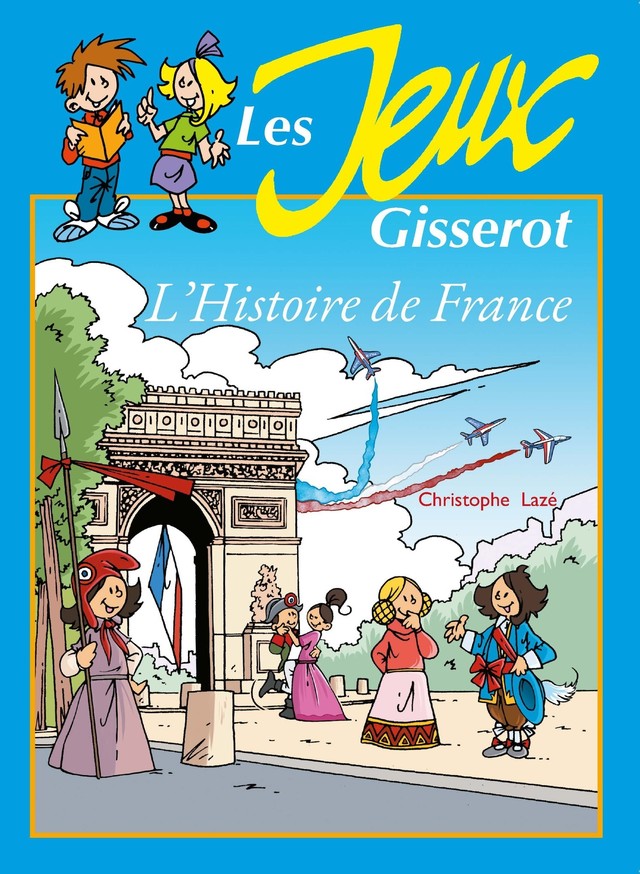 Je m'amuse avec l'Histoire de France - Christophe Lazé - GISSEROT