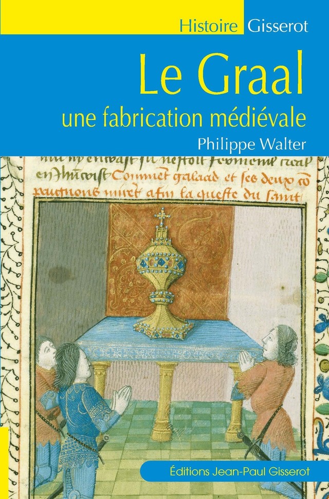 Le Graal une fabrication médiévale - Philippe Walter - GISSEROT