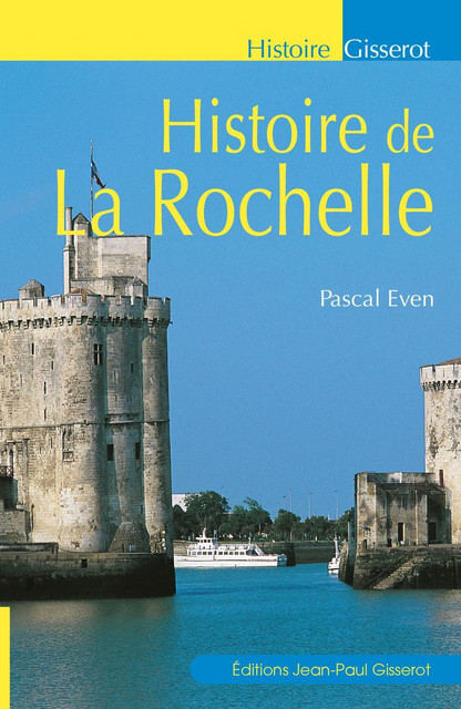 Histoire de la Rochelle - Pascal Even - GISSEROT