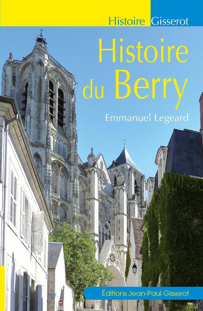Histoire du Berry - Emmanuel Legeard - GISSEROT