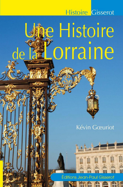 Une histoire de la Lorraine - Kévin Goeuriot - GISSEROT